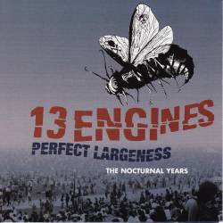 13 Engines : Perfect Largeness: The Nocturnal Years